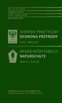 Slownik praktyczny Ochrona przyrody Polski | Niemiecki - Praxis-Wörterbuch Naturschutz Polnisch-Deutsch : Zweisprachige Ausgabe （2023. 266 S. 5. 19 cm）