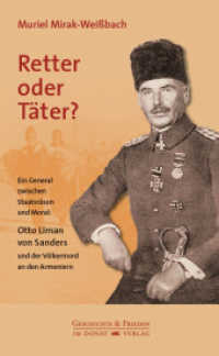 Retter oder Täter? : Ein General zwischen Staatsräson und Moral: Otto Liman von Sanders und der Völkermord an den Armeniern (Schriftenreihe Geschichte & Frieden 49) （2021. 208 S. 43 Abb. 21.6 cm）