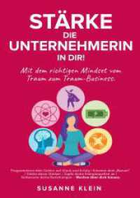 Stärke die Unternehmerin in dir!: Mit dem richtigen Mindset vom Traum zum Traum-Business.