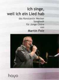 Ich singe, weil ich ein Lied hab : das Konstantin Wecker Songbook für junge Chöre. Musik （2015. 44 S. 29.7 cm）