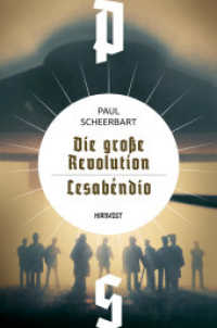 Die große Revolution / Lesábendio (Wiederentdeckte Schätze der deutschsprachigen Science Fiction 4) （2022. 416 S. 21 cm）