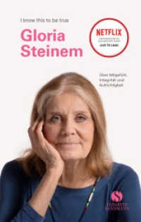 GLORIA STEINEM : Über Mitgefühl, Integrität und Aufrichtigkeit | Bemerkenswertes Gespräch mit der feministischen Ikone und Aktivistin für soziale Gerechtigkeit (I know this to be true) （2022. 88 S. 6 Abb. 192 mm）
