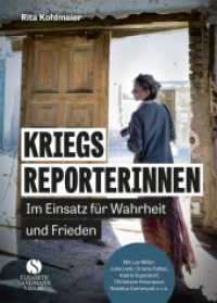Kriegsreporterinnen - Im Einsatz für Wahrheit und Frieden : Mit Katrin Eigendorf, Christiane Amanpour, Julia Leeb, Lee Miller u.v.a. （2022. 176 S. 50 Abb. 248 mm）