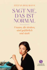 Sagt nie, das ist normal : Frauen, die denken, sind gefährlich und stark | Jubiläumsausgabe 20 Jahre Elisabeth Sandmann Verlag （2024. 152 S. Mit zahlreichen Abbildungen in s/w. 248 mm）