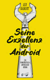 Seine Exzellenz der Android : Ein phantastisch-satirischer Roman （2023. 320 S. 210 mm）