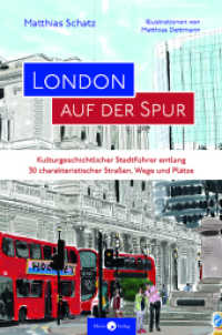 London auf der Spur : Kulturgeschichtlicher Stadtführer zu 30 Straßen, Wegen und Plätzen （2024. 216 S. mit Farbillustrationen. 21 cm）