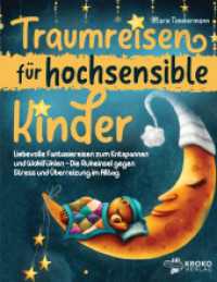 Traumreisen f&uuml;r hochsensible Kinder : Liebevolle Fantasiereisen zum Entspannen und Wohlf&uuml;hlen - Die Ruheinsel gegen Stress und &Uuml;berreizung im Alltag （2023. 162 S. 220 mm）