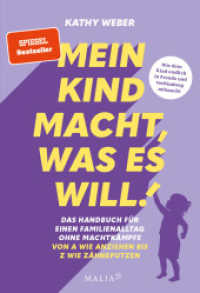 Mein Kind macht, was es will! Das Handbuch für einen Familienalltag ohne Machtkämpfe - Von A wie Anziehen bis Z wie Zähn : Das praktische A-Z Handbuch von SPIEGEL-Bestseller-Autorin und Eltern-Coach Kathy Weber: Bedürfnisorientier （2025. 336 S. 225 mm）