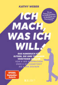 Ich mach, was ich will! Das Handbuch f&uuml;r Eltern, die ihre Teenager verstehen wollen - Von A wie Absprachen &uuml;ber H wie Handyzeit bis Z wie Zocken : Das praktische A-Z-Handbuch von SPIEGEL-Bestseller-Autorin und Eltern-Coach Kathy Weber: Bed&