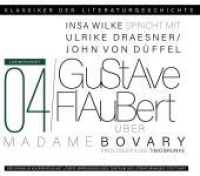 Ein Gespräch über Gustave Flaubert - Madame Bovary, 1 Audio-CD : Klassiker der Literaturgeschichte. 79 Min.. Lesung (Klassiker der Literaturgeschichte 4) （2022）