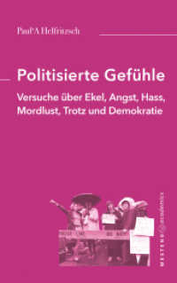 Politisierte Gefühle : Versuche über Ekel, Angst, Hass, Mordlust, Trotz und Demokratie （2022. 284 S. 215 mm）