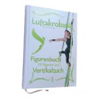 Luftakrobatik Figurenbuch Vertikaltuch 1 (Luftakrobatik Figurenbuch Vertikaltuch) （3., &uuml;berarb. Aufl.）