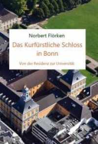 Das Kurfürstliche Schloss in Bonn : Von der Residenz zur Universität (Books on Demand im Kid Verlag) （2022. 140 S. zahlreiche Grafiken und Fotos. 29.7 cm）