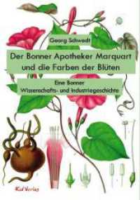Der Bonner Apotheker Marquart und die Farben der Blüten : Eine Bonner Wissenschafts- und Industriegeschichte （2022. 244 S. zahlreiche Fotografien und Zeichnungen. 21 cm）