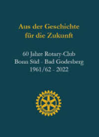 Aus der Geschichte für die Zukunft : 60 Jahre Rotary-Club Bonn Süd - Bad Godesberg 1961/62 - 2022 Festschrift aus Anlass der Wiederkehr der Charterfeier vom 3. November 1962 (Books on Demand im Kid Verlag) （2022. 392 S. zahlreiche Foto und Grafiken. 21.8 cm）