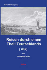 Reisen durch einen Theil Teutschlands [1799] [Auszug] : Ernst Moritz Arndts Reisen durch einen Theil Teutschlands, Ungarns, Italiens und Frankreichs in den Jahren 1798 und 1799. Leipzig 1804. (Reiseberichte vom Rhein) （2023. 135 S. 21.5 cm）