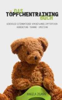Das Töpfchentraining Buch: Liebevoller Elternratgeber von der Windel zum Töpfchen: Vorbereitung - Training - Umsetzung