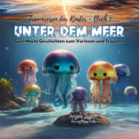 Unter dem Meer: Gute Nacht Geschichten zum Vorlesen und Träumen (Traumreisen für Kinder - Buch 1)