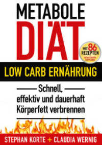 Metabole Diät : Low Carb Ernährung. Schnell, effektiv und dauerhaft Körperfett verbrennen. Mit 86 Rezepten + detaillierten Diätplänen （9., kompl. überarb. Aufl. 2016. 290 S. Rezeptphotos. 21 cm）