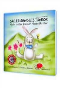 Sacer Sanguis Junior : Mein erster kleiner Hasenthriller. Codename "Knuffibuch" （2010. 28 S. m. zahlr. bunten Bild. 22 cm）