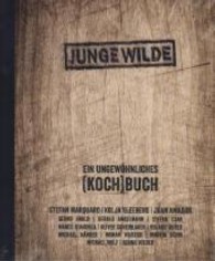 JUNGE WILDE : EIN UNGEWÖHNLICHES (KOCH)BUCH （2013. 224 S. m. zahlr. Farbabb. 28,5 cm）