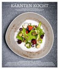 Kärnten kocht : 13 der angesagtesten Kochstars aus Kärnten gewähren einen Blick hinter die Kulissen und präsentieren ihre Ideen und besten Rezepte （2014. 152 S. m. Abb. 28,5 cm）