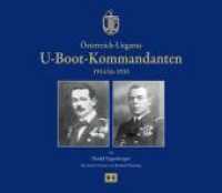 Österreich-Ungarns U-Boot-Kommandanten : 1914 bis 1918 （NED. 2013. 128 S. zahlr. Abb. 20 x 23.5 cm）