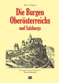 Die Burgen Oberösterreichs und Salzburgs : Teil-Reprint der Ausgabe "Österreichische Burgen" （2013. 200 S. m. zahlr. Strichzeichn., Stichen u. Fotos. 300 mm）