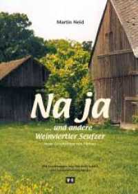 Na ja... und andere Weinviertler Seufzer : Neue Geschichten von Hintaus. Mit Zeichnungen von Friedrich Scheck und Fotografien des Autors （10. Aufl. 2013. 128 S. mehrere Fotos u. Zeichn. 23 cm）