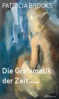 Die Grammatik der Zeit : Roman （2015. 280 S. 21 cm）