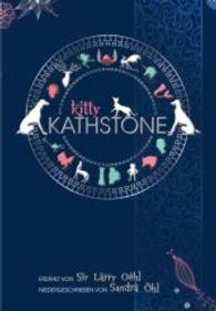Kitty Kathstone Bd.1 : Erzählt von Sir Larry Oehl. Niedergeschreiben von Sandra Öhl （444 S. 200 cm）