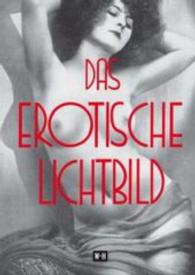 Das erotische Lichtbild : Reprint des Titels "Die Erotik in der Photographie - Ergänzungsband" （Repr. d. Ausg. v. 1931. 2016. 128 S. m. Abb. 24 cm）