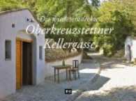 Die wiederentdeckte Oberkreuzstettner Kellergasse （96 S. Mit zahlreichen Abbildungen. 15.2 x 20.5 cm）