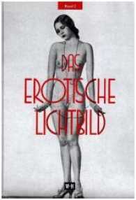Das erotische Lichtbild Bd.2 : Reprint des Nachtragsbandes der Ausgabe "Die Erotik in der Photographie", Wien 1932 （2017. 128 S. m. 173 Abb. 24 cm）