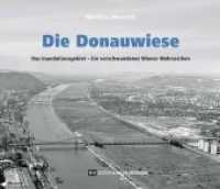 Die Donauwiese : Das Inundationsgebiet - Ein verschwundenes Wiener Wahrzeichen （2019. 120 S. Mit zahlreichen Abbildungen. 20 x 23.5 cm）