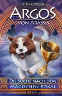 Argos von Arassis : Die Suche nach dem magischen Pokal (Arassis-Saga 2) （2018. 130 S. 17.5 cm）