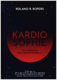 Kardiosophie : Weg-Weiser zur kosmischen Ur-Quelle （2. Aufl. 2023. 392 S. 27 Farbabb. 216 mm）