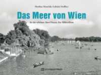 Das Meer von Wien : An der schönen Alten Donau. Ein Bilderalbum （2024. 112 S. Mit zahlreichen Abbildungen. 15.2 x 20.5 cm）