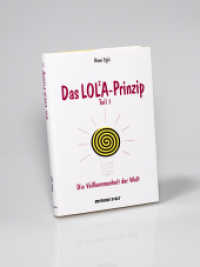 Das LOLA-Prinzip Tl.1 : Die Vollkommenheit der Welt （40. Aufl. Nachdr. 2012. 221 S. 22 cm）
