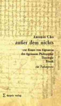 außer dem nichts : Zur Kunst von Eigensein des Egoismus - Philosophie, Theologie, Poetik. Ein Palimpsest (Skepsis & Leidenschaft Bd.3) （1., Aufl. 2007. 324 S. 20.5 cm）