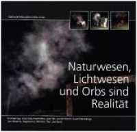 Naturwesen, Lichtwesen und Orbs sind Realität! : Einzigartige Foto Dokumentation über die untrennbaren Zusammenhänge von Materie, Vegetation, Mensch, Tier und Geist! （2017. 130 S. 450 Fotos. 294 x 290 mm）