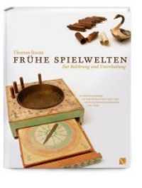 Frühe Spielwelten. Zur Belehrung und Unterhaltung : Die Spielwarenkataloge von Peter Friedrich Catel (1747-1791) und Georg Hieronimus Bestelmeier (1764-1829) （2015. 446 S. 500 Abb. 30 cm）