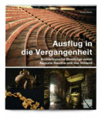 Ausflug in die Vergangenheit - Archäologische Streifzüge durch Augusta Raurica und das Umland (Ausflug in die Vergangenheit / Le passé pas à pas 4) （2017. 208 S. 24 cm）