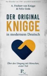 Der Original-Knigge in modernem Deutsch : Über den Umgang mit Menschen (1788), erster Teil (Der Original-Knigge in modernem Deutsch. Über den Umgang mit Menschen 1) （2018. 160 S. 1 Farbabb. 215 mm）