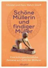 Schöne Müllerin und findiger Müller : Eine kulturgeschichtliche Zeitreise aus Sicht der Müllerei （2018. 144 S. Farbfotos, Illustrationen, Abbildungen. 24.6 cm）
