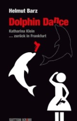 Kommissarin Katharina Klein3 : Dolphin Dance : Katharina Klein ... zur&uuml;ck in Frankfurt (Sutton Krimi)