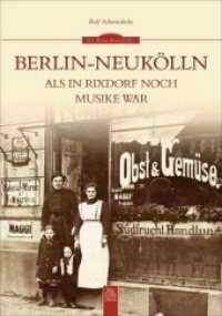 Berlin-Neukölln : Als in Rixdorf noch Musike war (Die Reihe Archivbilder) （4. Aufl. 2021. 128 S. 200 SW-Abb. 23.5 cm）