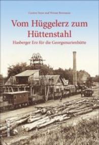 Vom Hüggelerz zum Hüttenstahl : Hasberger Erz für die Georgsmarienhütte (Die Reihe Arbeitswelten) （2. Aufl. 2020. 128 S. 24 cm）