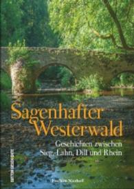 Sagenhafter Westerwald : Geschichten zwischen Sieg, Lahn, Dill und Rhein (Sutton Geschichte) （2. Aufl. 2020. 128 S. 24 cm）