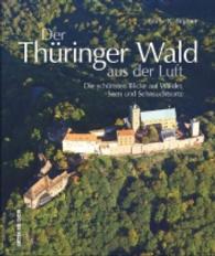 Der Thüringer Wald aus der Luft : Die schönsten Blicke auf Wälder, Seen und Sehnsuchtsorte (Sutton Ansichten) （2016. 168 S. m. 200 Abb. 27,5 cm）